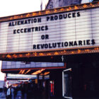 Jenny Holzer [1993] Alienation produces eccentrics or revolutionaries. Marquees series.