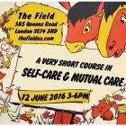 A Very Short Course in Self-Care & Mutual Care, 12 Jun 2016, Antiuniversity Now! The Field, New Cross.