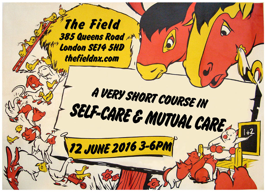 A Very Short Course in Self-Care & Mutual Care, 12 Jun 2016, Antiuniversity Now! The Field, New Cross.