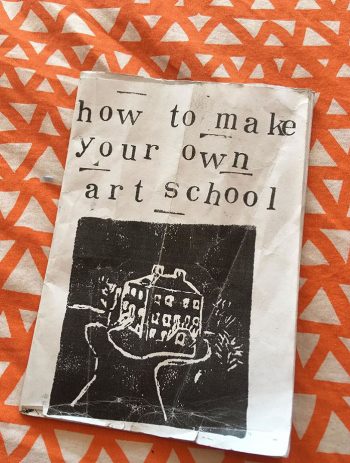 How To Make Your Own Art School (2019). Front Cover by Nadja Gabriela Plein. Photo by Laura Adamson.
