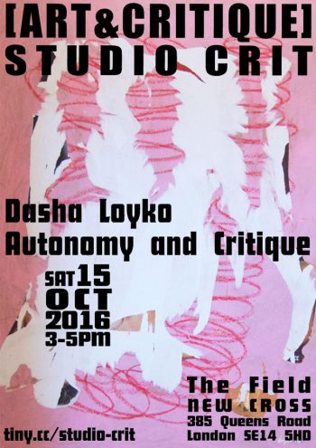 [STUDIOCRIT]#3 Dasha Loyko Autonomy & Critique, 15 Oct 2016, The Field New Cross.